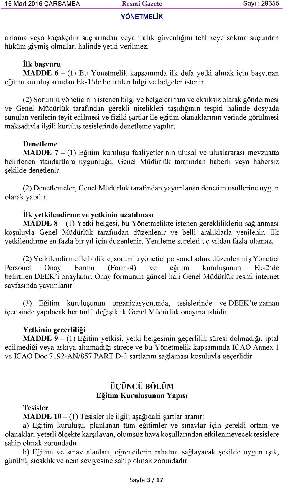 (2) Sorumlu yöneticinin istenen bilgi ve belgeleri tam ve eksiksiz olarak göndermesi ve Genel Müdürlük tarafından gerekli nitelikleri taşıdığının tespiti halinde dosyada sunulan verilerin teyit