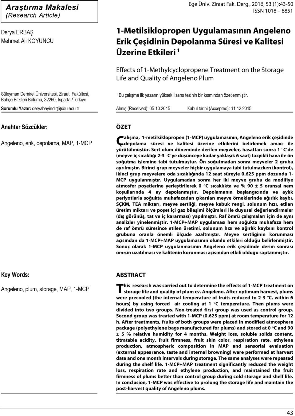 Life and Quality of Angeleno Plum Süleyman Demirel Üniversitesi, Ziraat Fakültesi, Bahçe Bitkileri Bölümü, 32260, Isparta /Türkiye Sorumlu Yazar: deryabayindir@sdu.edu.