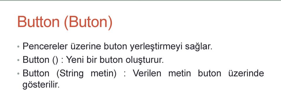 Button () : Yeni bir buton oluşturur.