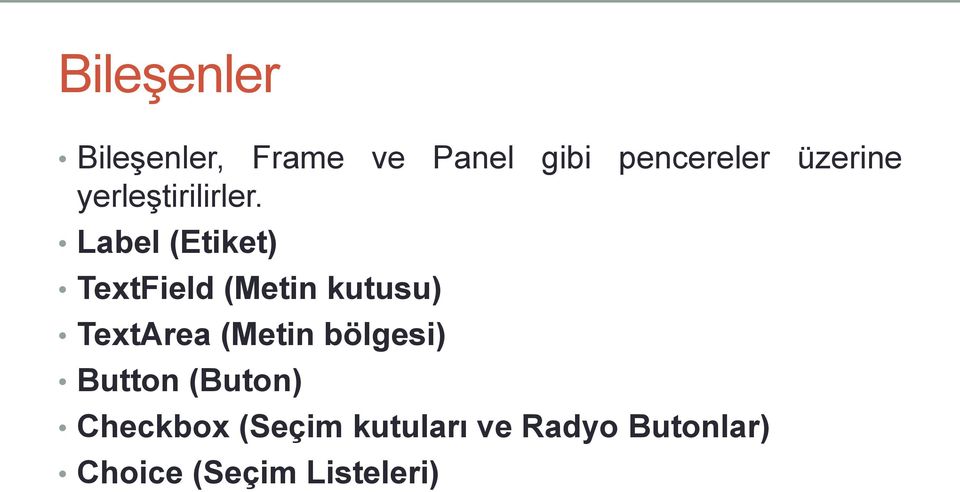 Label (Etiket) TextField (Metin kutusu) TextArea (Metin