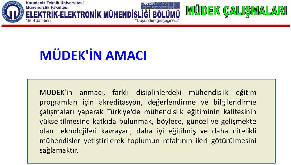 kalitesinin yükseltilmesine katkıda bulunmak, böylece, güncel ve gelişmekte olan teknolojileri