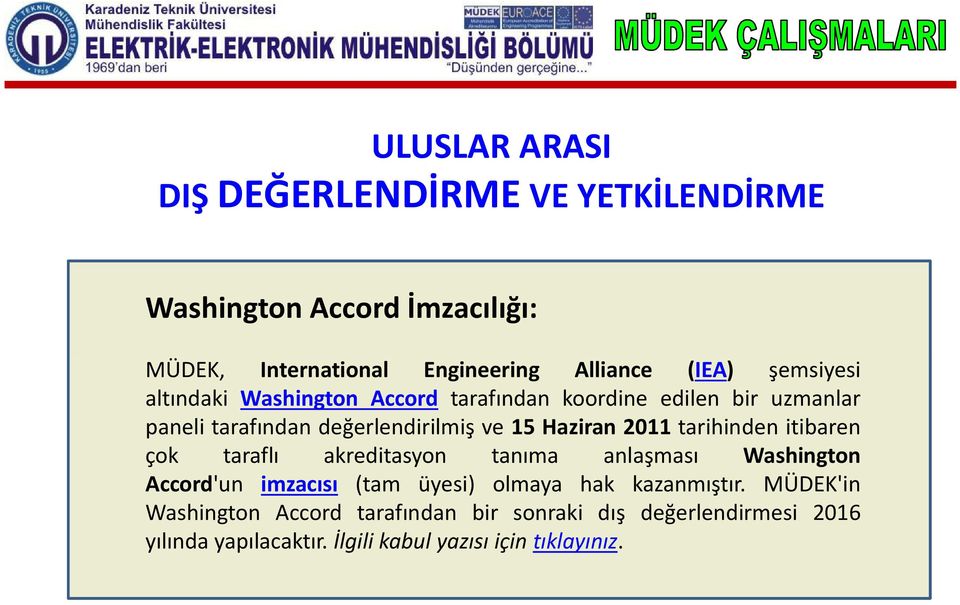 2011 tarihinden itibaren çok taraflı akreditasyon tanıma anlaşması Washington Accord'un imzacısı (tam üyesi) olmaya hak