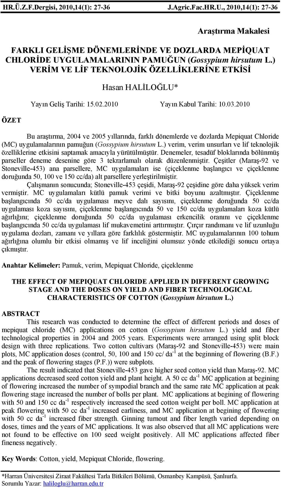 2010 Bu araştırma, 2004 ve 2005 yıllarında, farklı dönemlerde ve dozlarda Mepiquat Chloride (MC) uygulamalarının pamuğun (Gossypium hirsutum L.