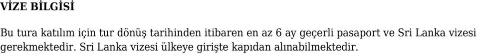 pasaport ve Sri Lanka vizesi gerekmektedir.