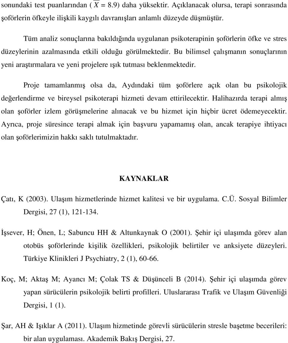 Bu bilimsel çalışmanın sonuçlarının yeni araştırmalara ve yeni projelere ışık tutması beklenmektedir.