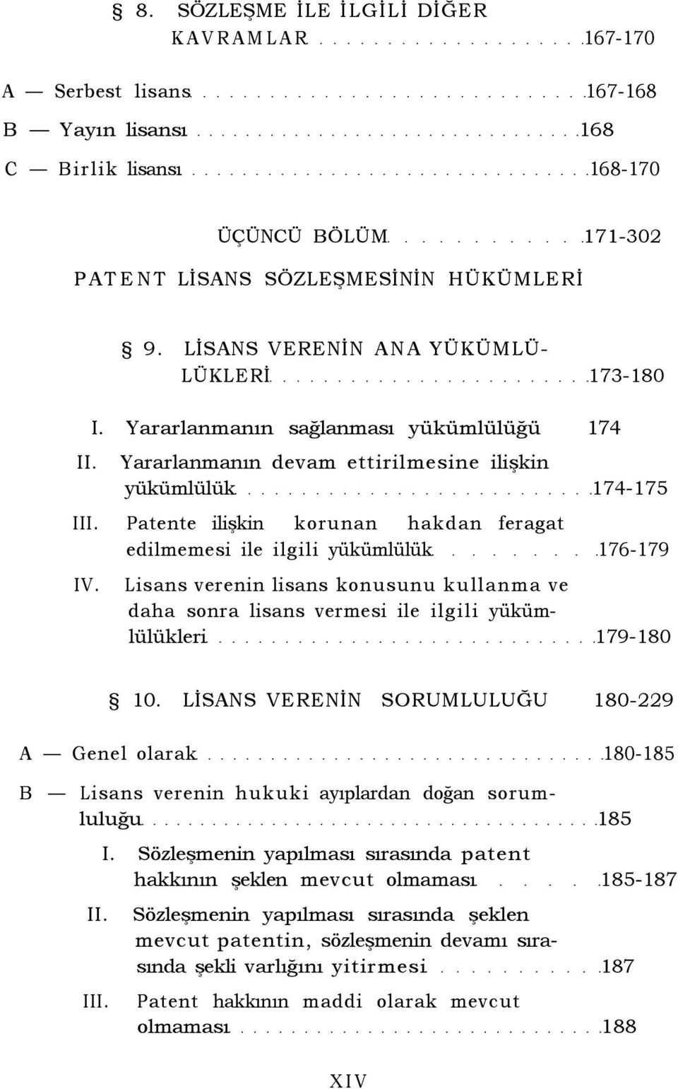 Patente ilişkin korunan hakdan feragat edilmemesi ile ilgili yükümlülük 176-179 IV. Lisans verenin lisans konusunu kullanma ve daha sonra lisans vermesi ile ilgili yükümlülükleri 179-180 10.