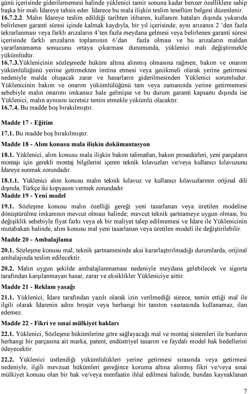 veya farklı arızaların 4 ten fazla meydana gelmesi veya belirlenen garanti süresi içerisinde farklı arızaların toplamının 6 dan fazla olması ve bu arızaların maldan yararlanamama sonucunu ortaya