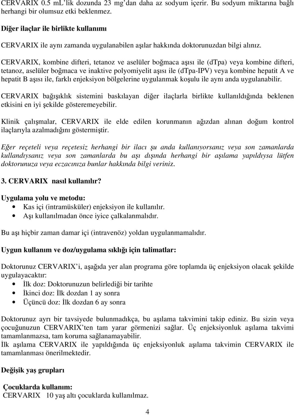 CERVARIX, kombine difteri, tetanoz ve aselüler boğmaca aşısı ile (dtpa) veya kombine difteri, tetanoz, aselüler boğmaca ve inaktive polyomiyelit aşısı ile (dtpa-ipv) veya kombine hepatit A ve hepatit