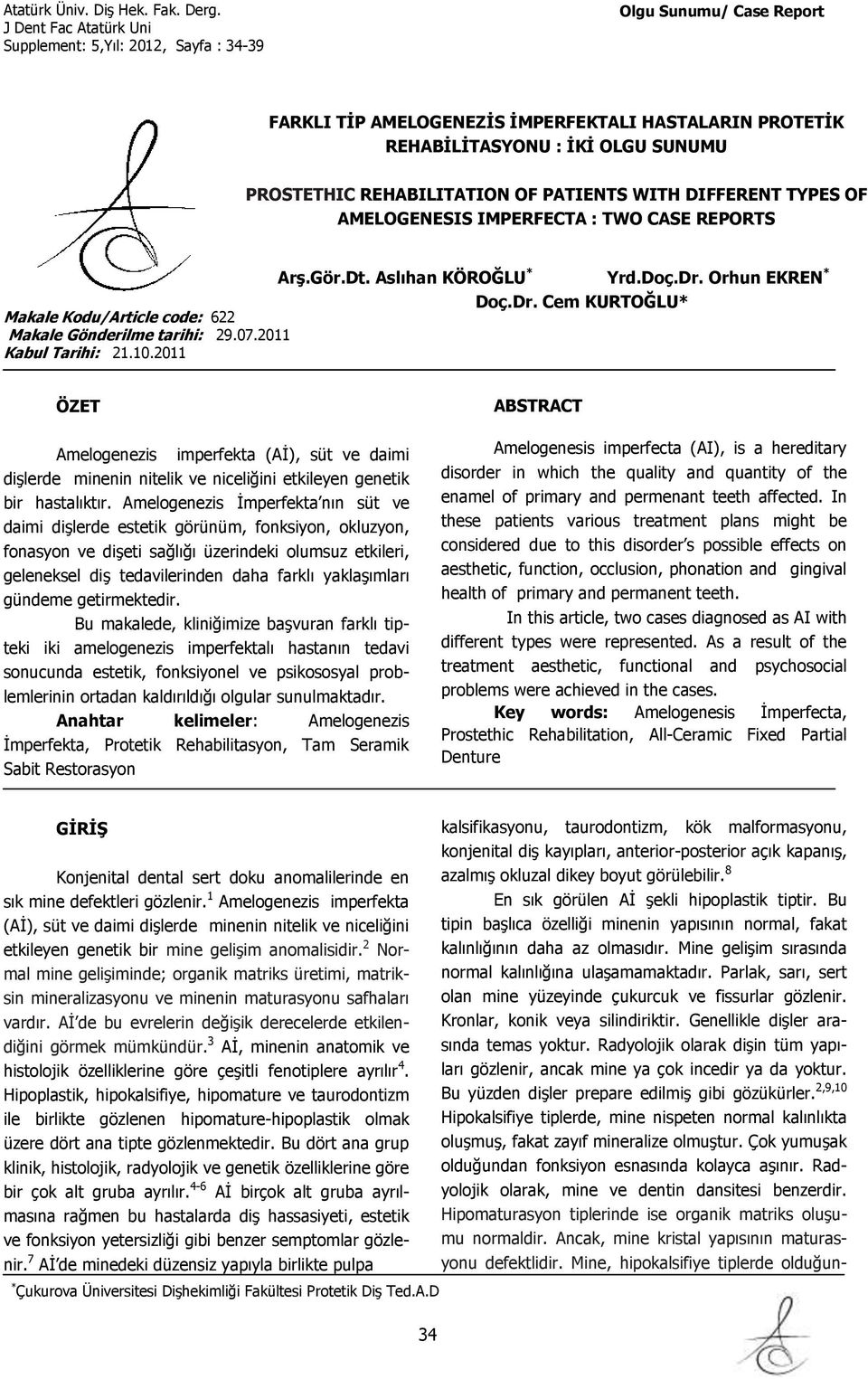 Orhun EKREN * Doç.Dr. Cem KURTOĞLU* ÖZET Amelogenezis imperfekta (Aİ), süt ve daimi dişlerde minenin nitelik ve niceliğini etkileyen genetik bir hastalıktır.