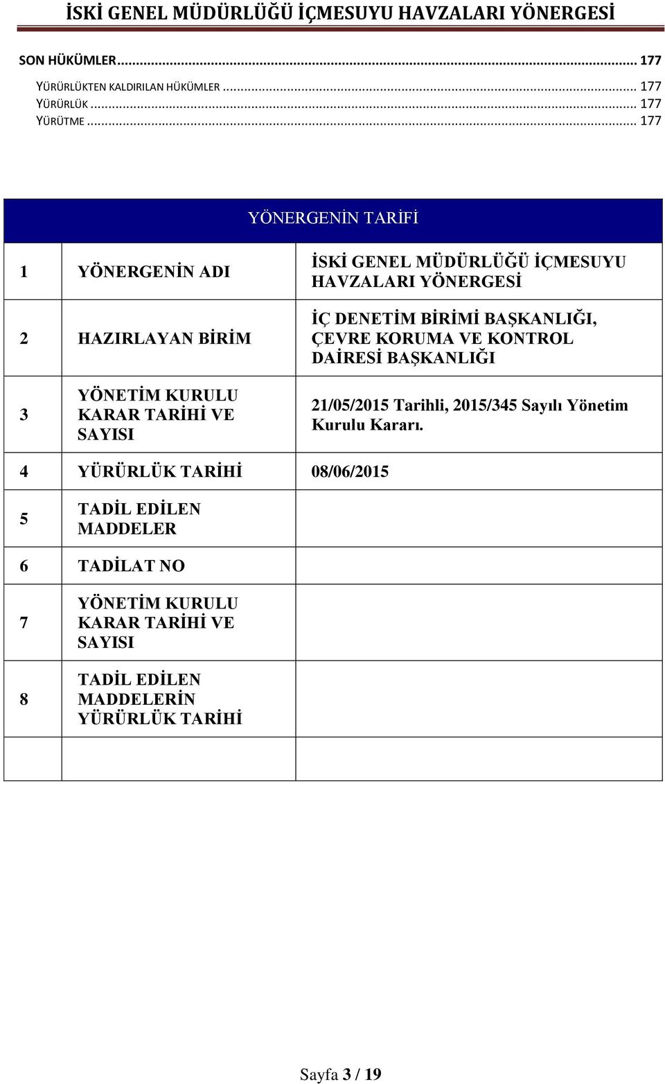 BAŞKANLIĞI, ÇEVRE KORUMA VE KONTROL DAİRESİ BAŞKANLIĞI 3 YÖNETİM KURULU KARAR TARİHİ VE SAYISI 21/05/2015 Tarihli, 2015/345 Sayılı