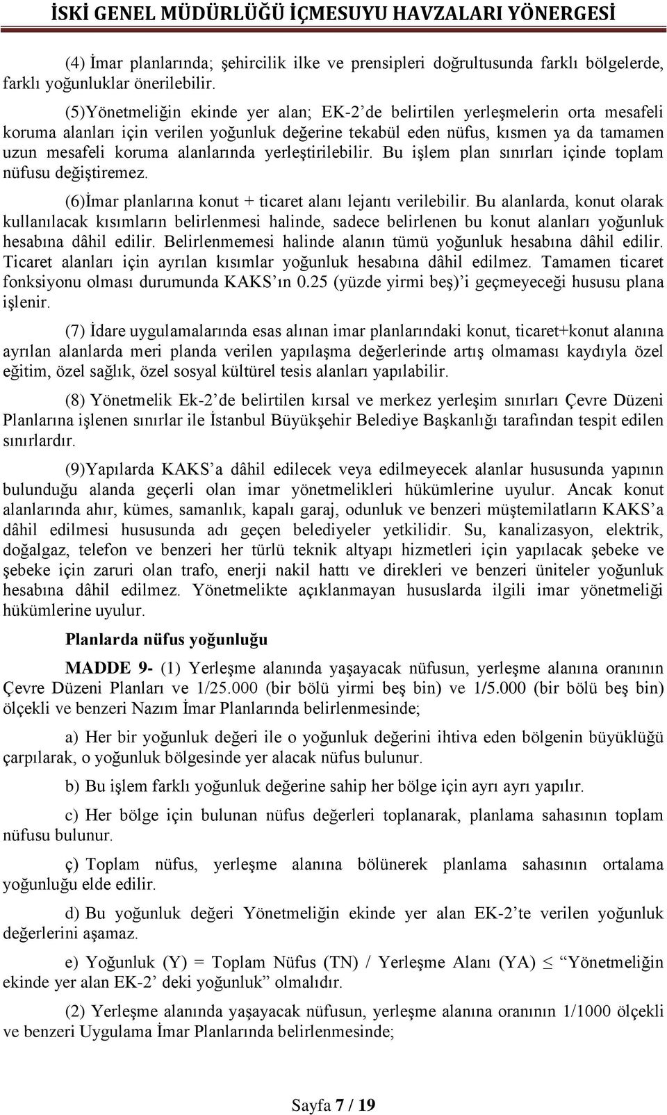 alanlarında yerleştirilebilir. Bu işlem plan sınırları içinde toplam nüfusu değiştiremez. (6)İmar planlarına konut + ticaret alanı lejantı verilebilir.