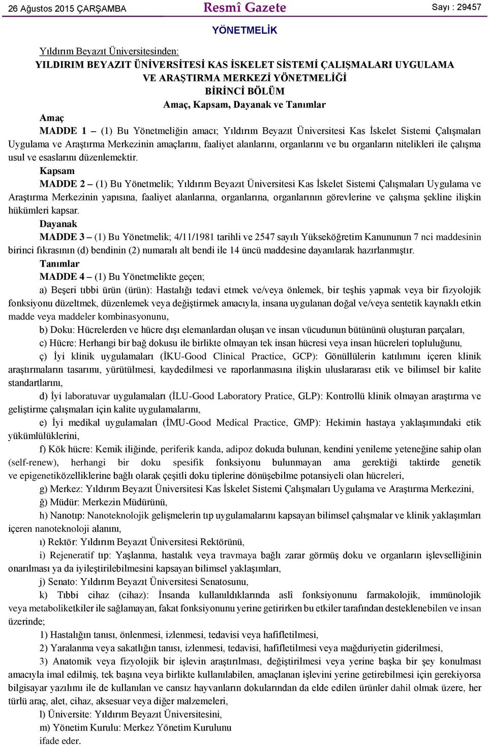 amaçlarını, faaliyet alanlarını, organlarını ve bu organların nitelikleri ile çalışma usul ve esaslarını düzenlemektir.