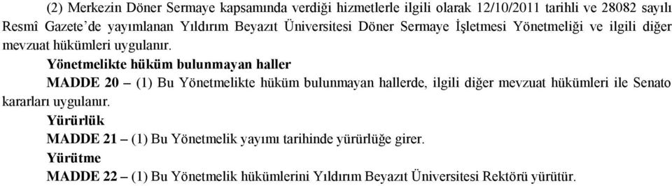 Yönetmelikte hüküm bulunmayan haller MADDE 20 (1) Bu Yönetmelikte hüküm bulunmayan hallerde, ilgili diğer mevzuat hükümleri ile Senato