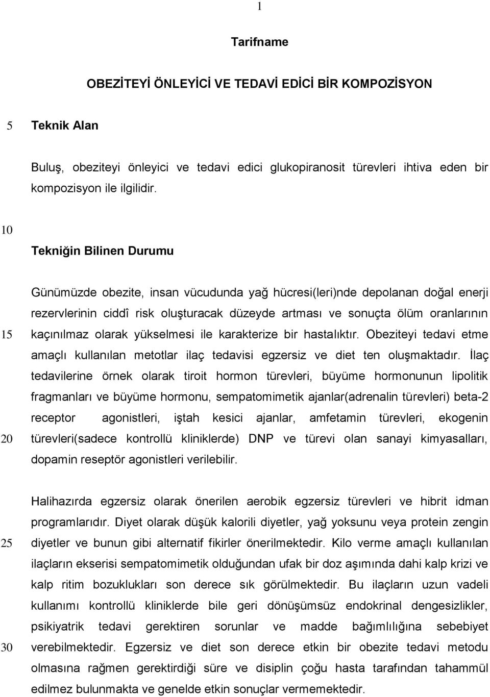 olarak yükselmesi ile karakterize bir hastalıktır. Obeziteyi tedavi etme amaçlı kullanılan metotlar ilaç tedavisi egzersiz ve diet ten oluşmaktadır.