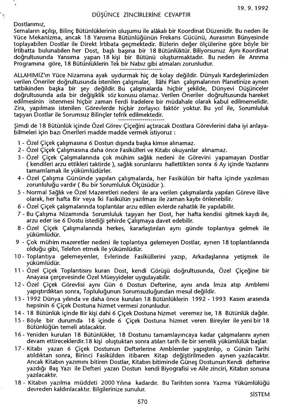 Bizlerin deger ölçülerine göre böyle bir irtibatta bulunabilen her Dost, basli basina bir 18 Bütünlüktür. Biliyorsunuz Ayni Koordinat dogrultusunda Yansima yapan 18 kisi bir Bütünü olusturmaktadir.