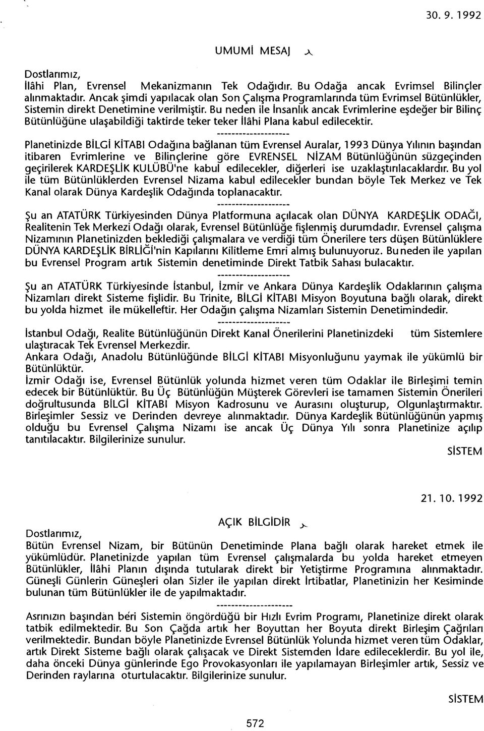 Bu neden ile Insanlik ancak Evrimlerine ~deger bir Bilinç Bütünlügüne ula~abildigi taktirde teker teker Ilahi Plana kabul edilecektir.