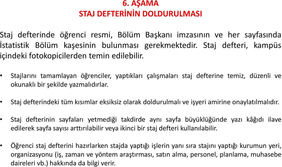 Staj defterindeki tüm kısımlar eksiksiz olarak doldurulmalı ve işyeri amirine onaylatılmalıdır.