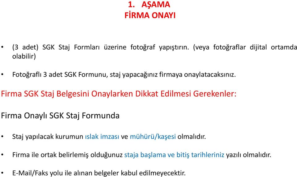 Firma SGK Staj Belgesini Onaylarken Dikkat Edilmesi Gerekenler: Firma Onaylı SGK Staj Formunda Staj yapılacak kurumun ıslak