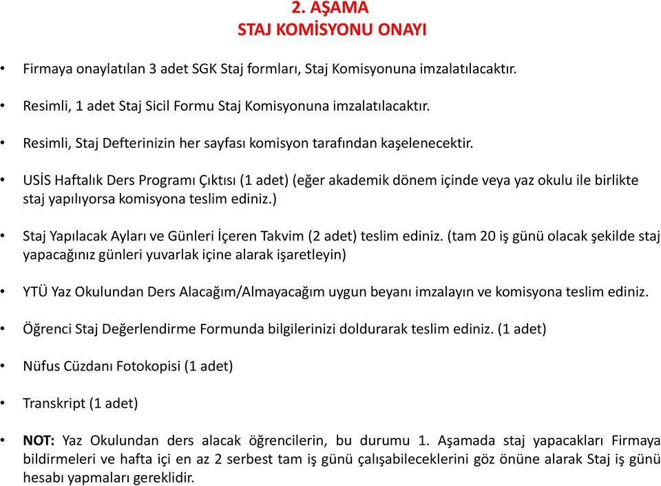 USİS Haftalık Ders Programı Çıktısı (1 adet) (eğer akademik dönem içinde veya yaz okulu ile birlikte staj yapılıyorsa komisyona teslim ediniz.