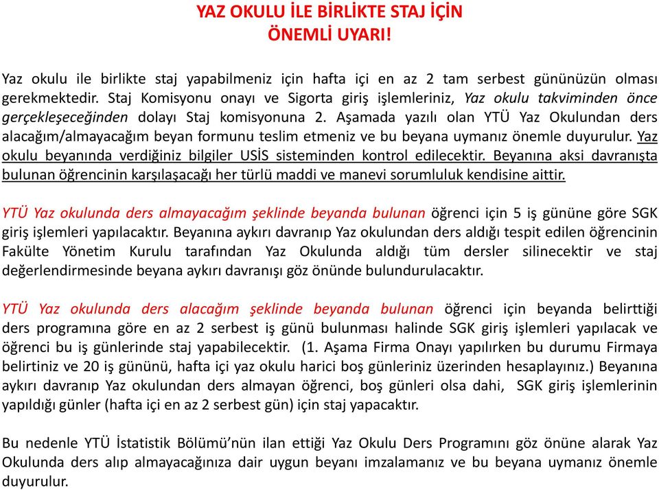 Aşamada yazılı olan YTÜ Yaz Okulundan ders alacağım/almayacağım beyan formunu teslim etmeniz ve bu beyana uymanız önemle duyurulur.