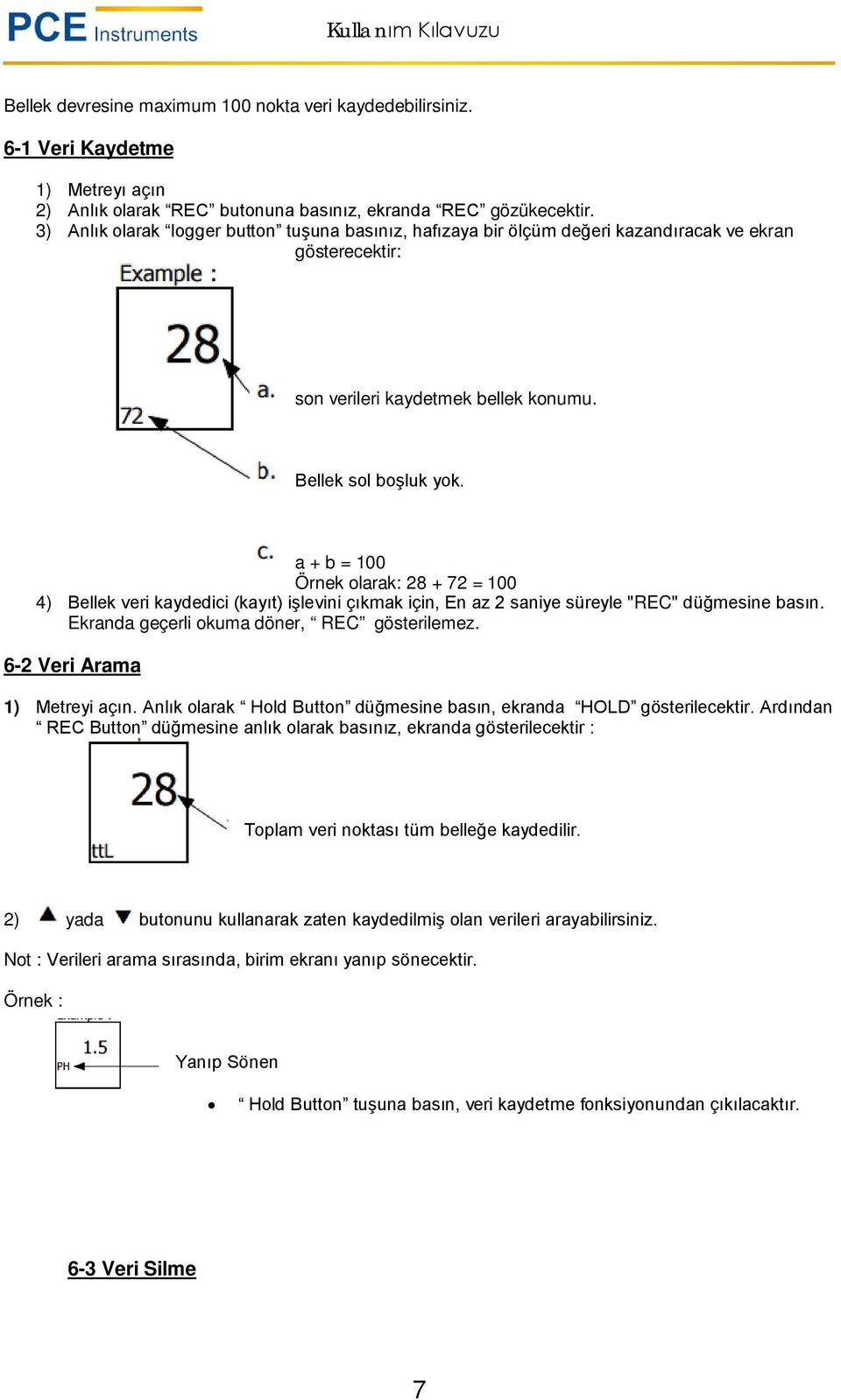 a + b = 100 Örnek olarak: 28 + 72 = 100 4) Bellek veri kaydedici (kayıt) işlevini çıkmak için, En az 2 saniye süreyle "REC" düğmesine basın. Ekranda geçerli okuma döner, REC gösterilemez.