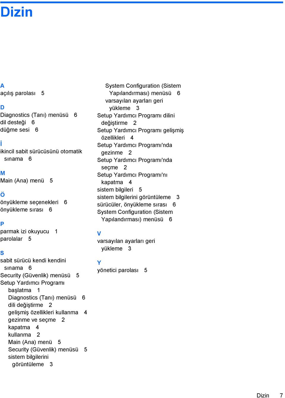 özellikleri kullanma 4 gezinme ve seçme 2 kapatma 4 kullanma 2 Main (Ana) menü 5 Security (Güvenlik) menüsü 5 sistem bilgilerini görüntüleme 3 System Configuration (Sistem Yapılandırması) menüsü 6