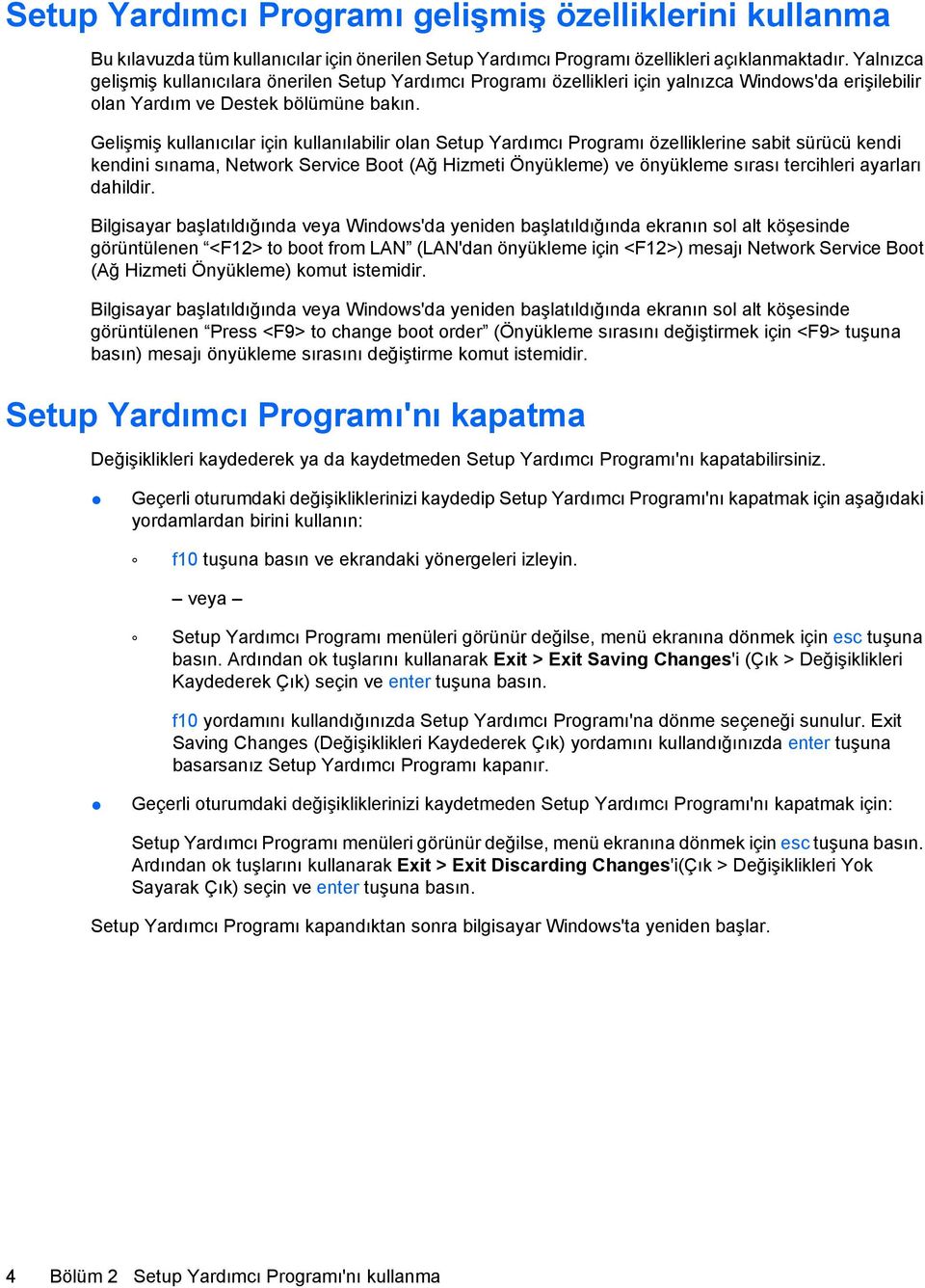 Gelişmiş kullanıcılar için kullanılabilir olan Setup Yardımcı Programı özelliklerine sabit sürücü kendi kendini sınama, Network Service Boot (Ağ Hizmeti Önyükleme) ve önyükleme sırası tercihleri