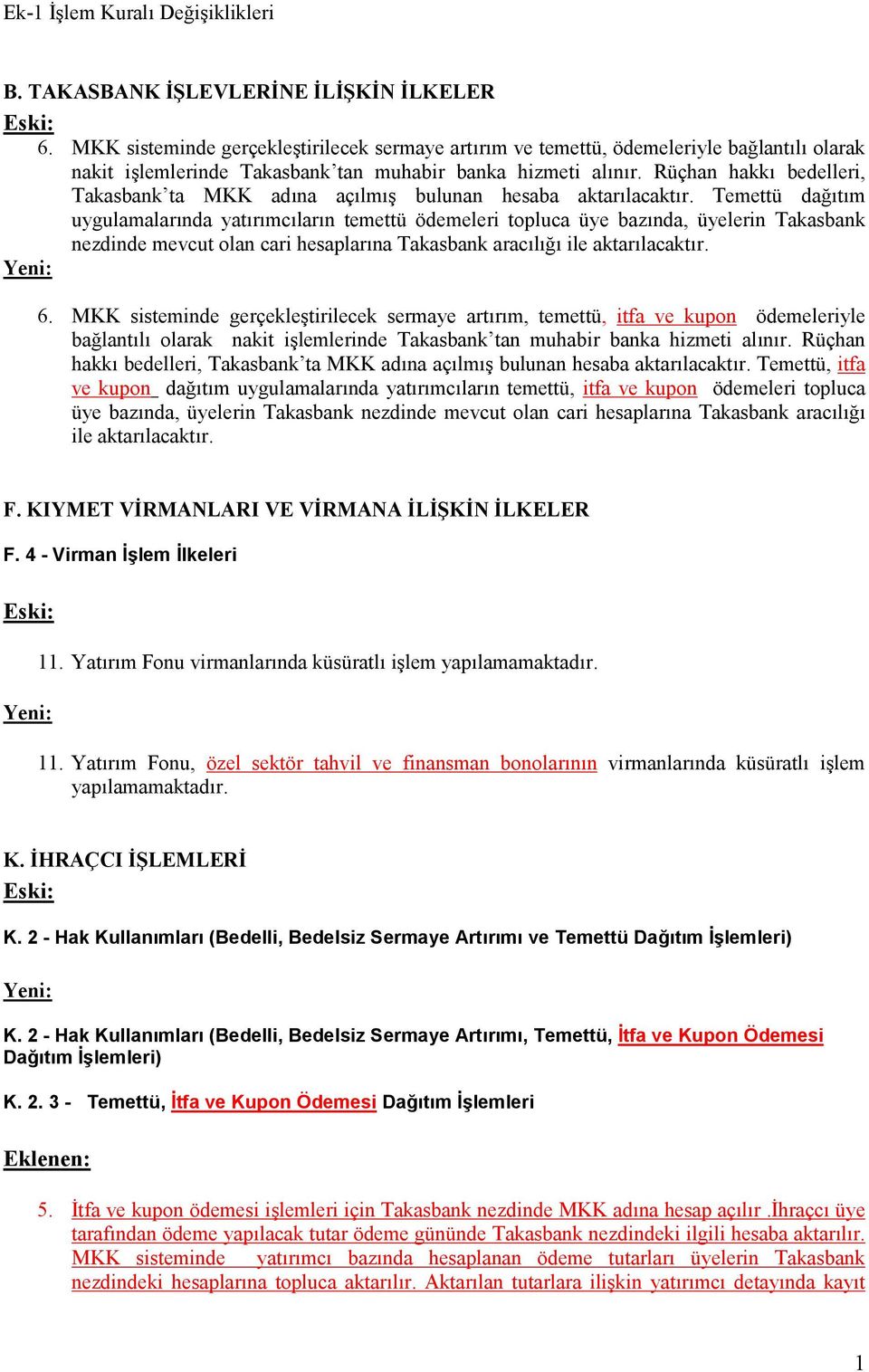 Rüçhan hakkı bedelleri, Takasbank ta MKK adına açılmış bulunan hesaba aktarılacaktır.