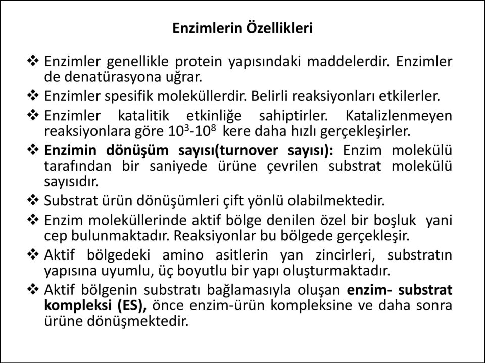 Enzimin dönüşüm sayısı(turnover sayısı): Enzim molekülü tarafından bir saniyede ürüne çevrilen substrat molekülü sayısıdır. Substrat ürün dönüşümleri çift yönlü olabilmektedir.