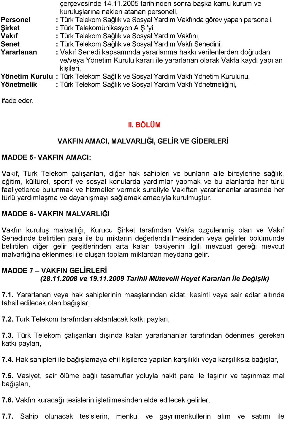 yi, : Türk Telekom Sağlık ve Sosyal Yardım Vakfını, : Türk Telekom Sağlık ve Sosyal Yardım Vakfı Senedini, : Vakıf Senedi kapsamında yararlanma hakkı verilenlerden doğrudan ve/veya Yönetim Kurulu