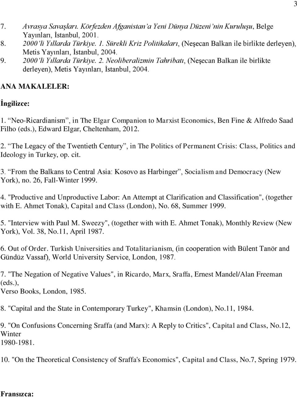 ANA MAKALELER: İngilizce: 1. Neo-Ricardianism, in The Elgar Companion to Marxist Economics, Ben Fine & Alfredo Saad Filho (eds.), Edward Elgar, Cheltenham, 20