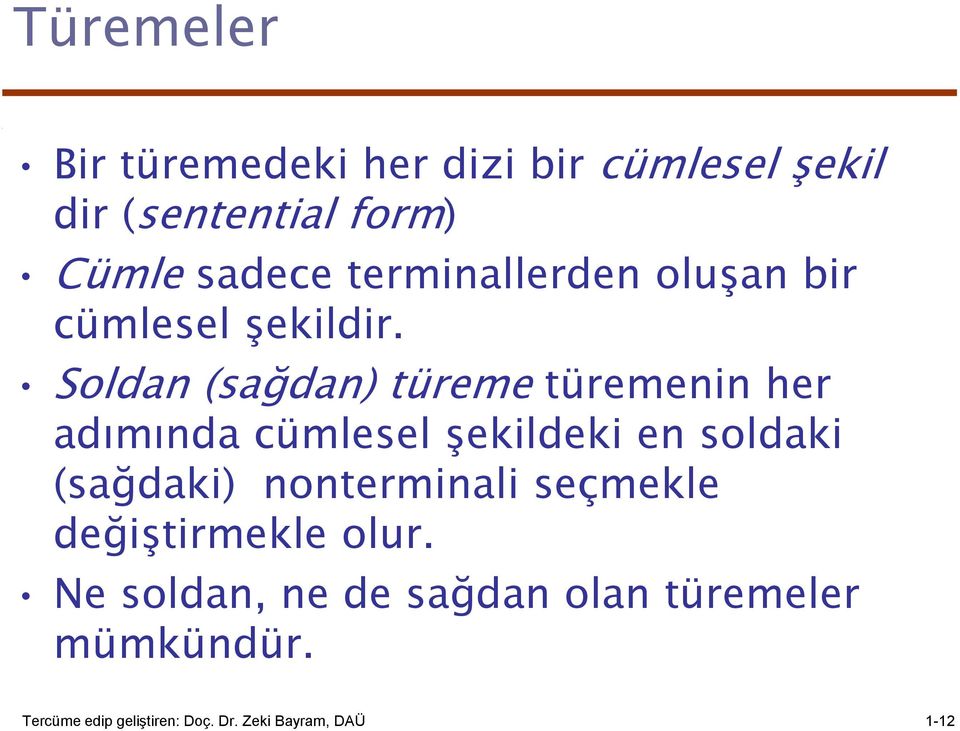 Soldan (sağdan) türeme türemenin her adımında cümlesel şekildeki en soldaki (sağdaki)