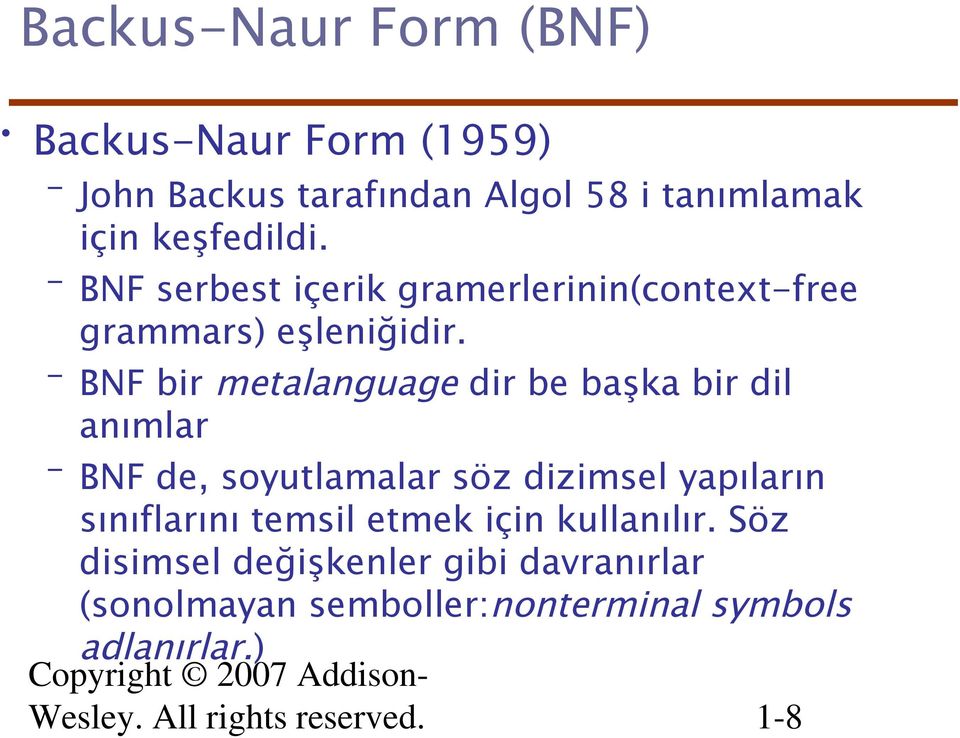 BNF bir metalanguage dir be başka bir dil anımlar BNF de, soyutlamalar söz dizimsel yapıların sınıflarını