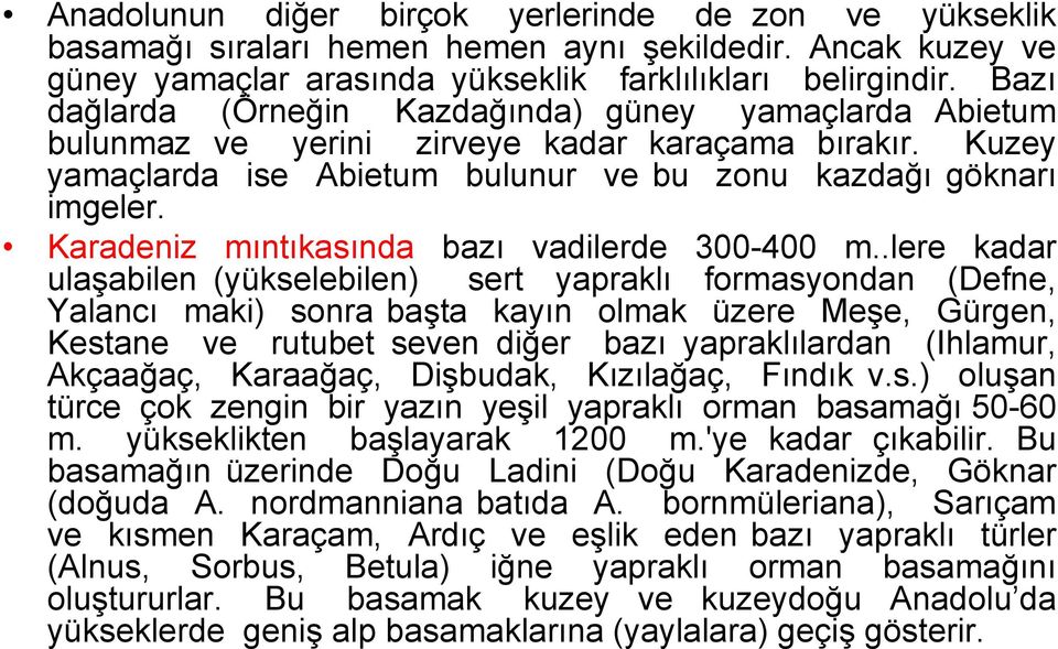 Karadeniz mıntıkasında bazı vadilerde 300-400 m.