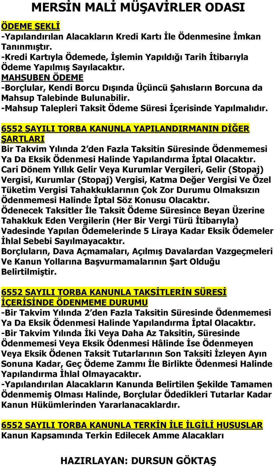 6552 SAYILI TORBA KANUNLA YAPILANDIRMANIN DİĞER ŞARTLARI Bir Takvim Yılında 2 den Fazla Taksitin Süresinde Ödenmemesi Ya Da Eksik Ödenmesi Halinde Yapılandırma İptal Olacaktır.