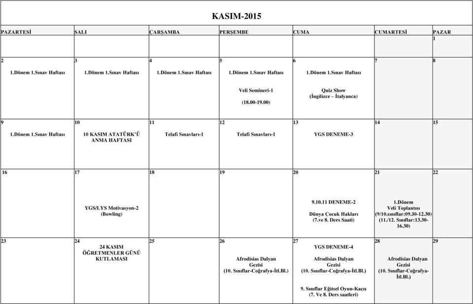 Ders Saati).Dönem Veli Toplantısı (/0.sınıflar:0.30-2.30) (./2. Sınıflar:3.30-6.30) 23 24 24 KASIM ÖĞRETMENLER GÜNÜ KUTLAMASI Afrodisias Dalyan Gezisi (0. Sınıflar-Coğrafya-İtl.Bl.