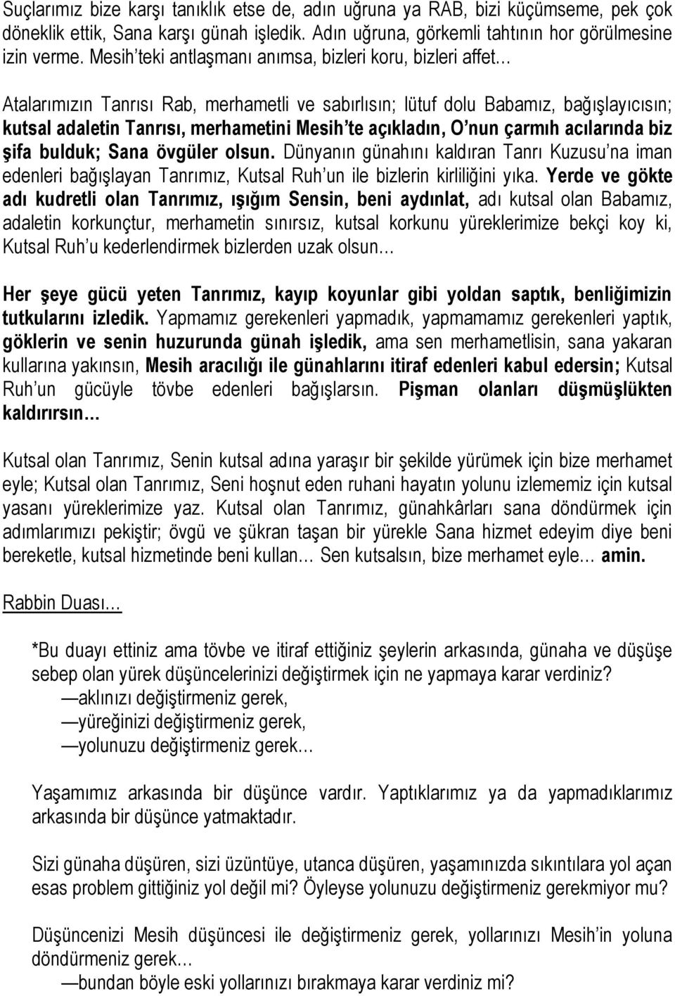 açıkladın, O nun çarmıh acılarında biz şifa bulduk; Sana övgüler olsun. Dünyanın günahını kaldıran Tanrı Kuzusu na iman edenleri bağışlayan Tanrımız, Kutsal Ruh un ile bizlerin kirliliğini yıka.