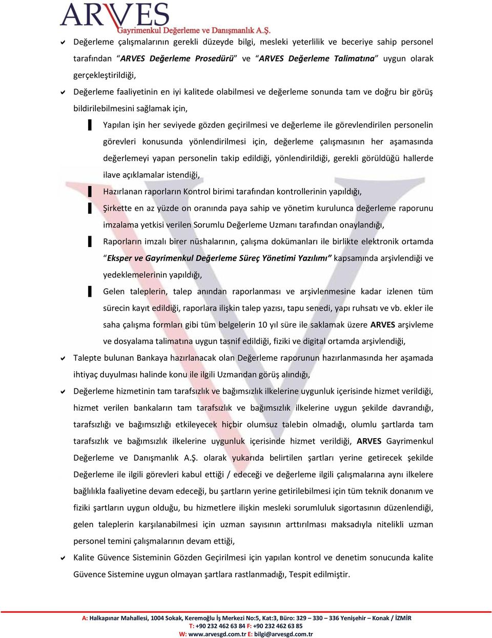 görevlendirilen personelin görevleri konusunda yönlendirilmesi için, değerleme çalışmasının her aşamasında değerlemeyi yapan personelin takip edildiği, yönlendirildiği, gerekli görüldüğü hallerde