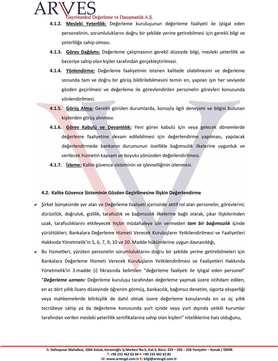 1.3. Görev Dağılımı: Değerleme çalışmasının gerekli düzeyde bilgi, mesleki yeterlilik ve beceriye sahip olan kişiler tarafından gerçekleştirilmesi. 4.