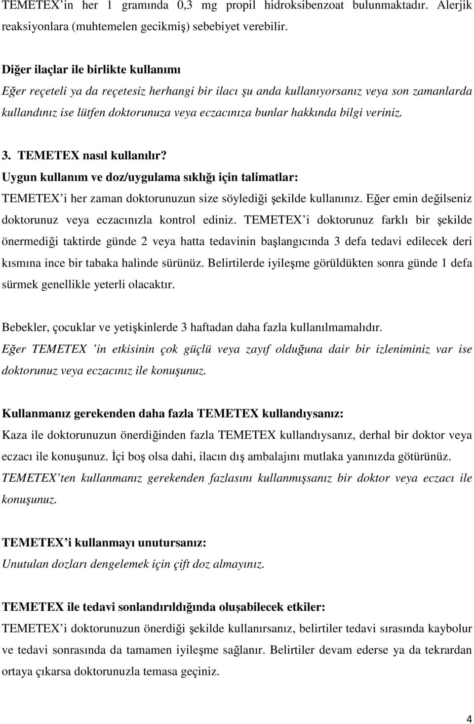 bilgi veriniz. 3. TEMETEX nasıl kullanılır? Uygun kullanım ve doz/uygulama sıklığı için talimatlar: TEMETEX i her zaman doktorunuzun size söylediği şekilde kullanınız.