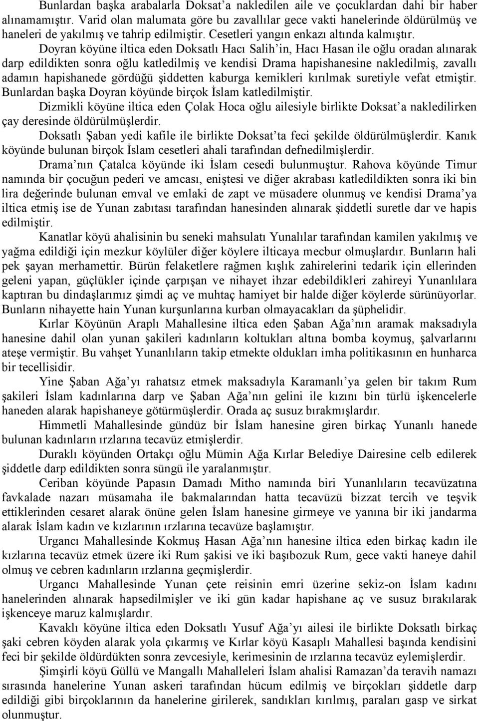 Doyran köyüne iltica eden Doksatlı Hacı Salih in, Hacı Hasan ile oğlu oradan alınarak darp edildikten sonra oğlu katledilmiş ve kendisi Drama hapishanesine nakledilmiş, zavallı adamın hapishanede