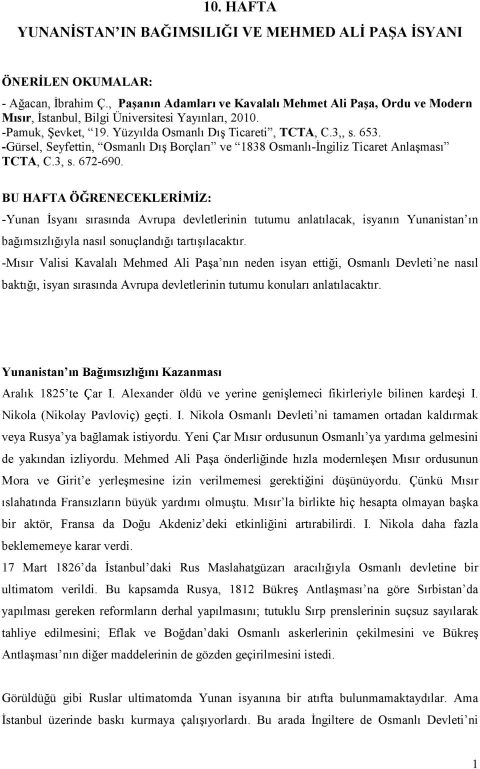 -Gürsel, Seyfettin, Osmanlı Dış Borçları ve 1838 Osmanlı-Đngiliz Ticaret Anlaşması TCTA, C.3, s. 672-690.