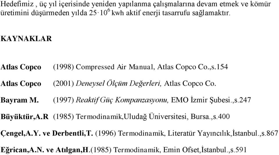 154 (2001) Deneysel Ölçüm Değerleri, Atlas Copco Co. (1997) Reaktif Güç Kompanzasyonu, EMO İzmir Şubesi.,s.247 Büyüktür,A.