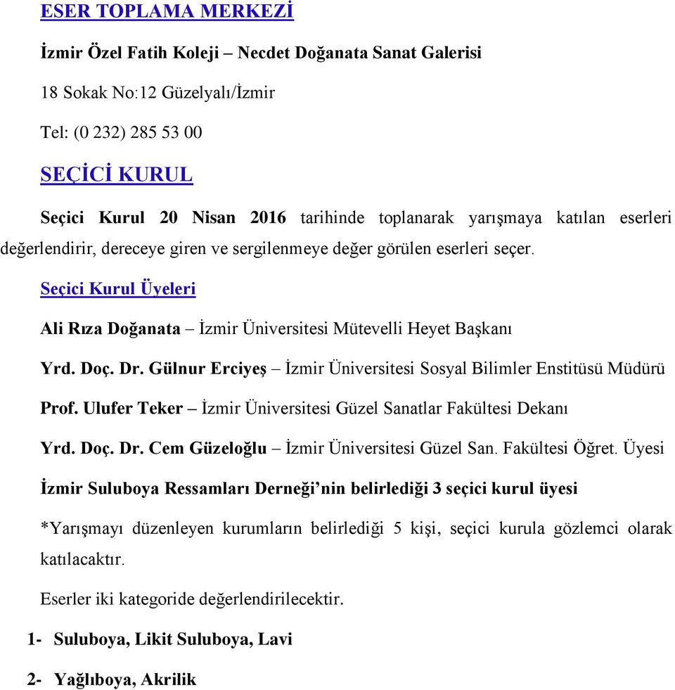 Gülnur Erciyeş İzmir Üniversitesi Sosyal Bilimler Enstitüsü Müdürü Prof. Ulufer Teker İzmir Üniversitesi Güzel Sanatlar Fakültesi Dekanı Yrd. Doç. Dr. Cem Güzeloğlu İzmir Üniversitesi Güzel San.