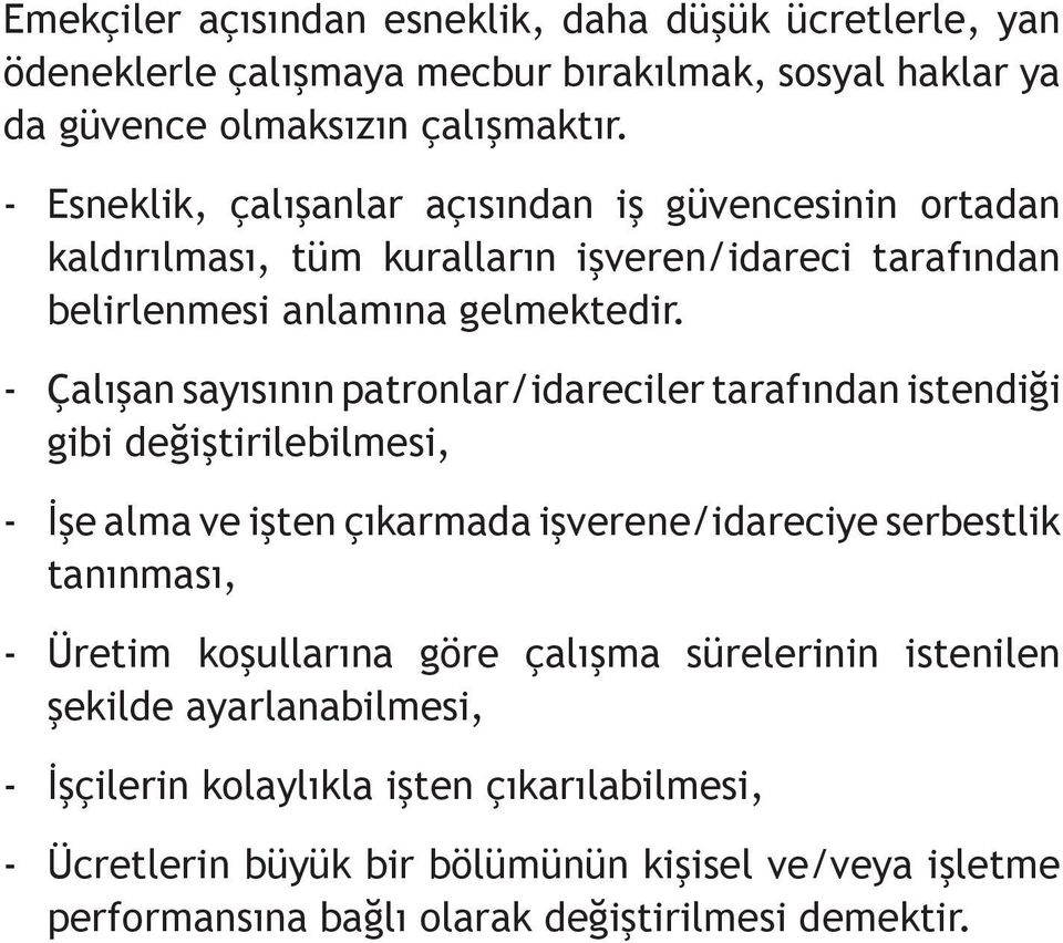 - Çalışan sayısının patronlar/idareciler tarafından istendiği gibi değiştirilebilmesi, - İşe alma ve işten çıkarmada işverene/idareciye serbestlik tanınması, - Üretim