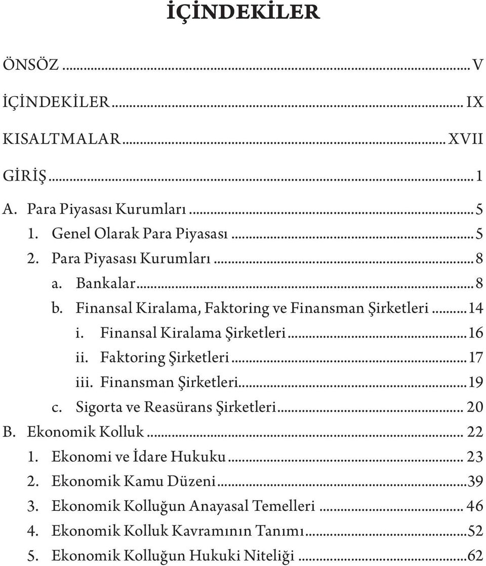 Faktoring Şirketleri...17 iii. Finansman Şirketleri...19 c. Sigorta ve Reasürans Şirketleri... 20 B. Ekonomik Kolluk... 22 1. Ekonomi ve İdare Hukuku.