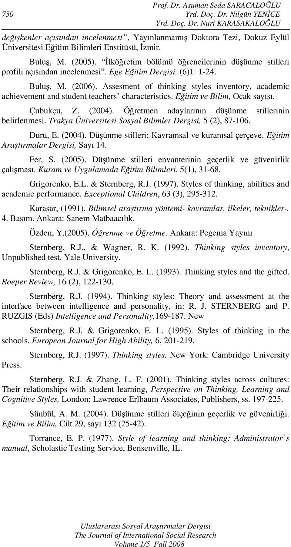 Assesment of thinking styles inventory, academic achievement and student teachers characteristics. Eğitim ve Bilim, Ocak sayısı. Çubukçu, Z. (2004).