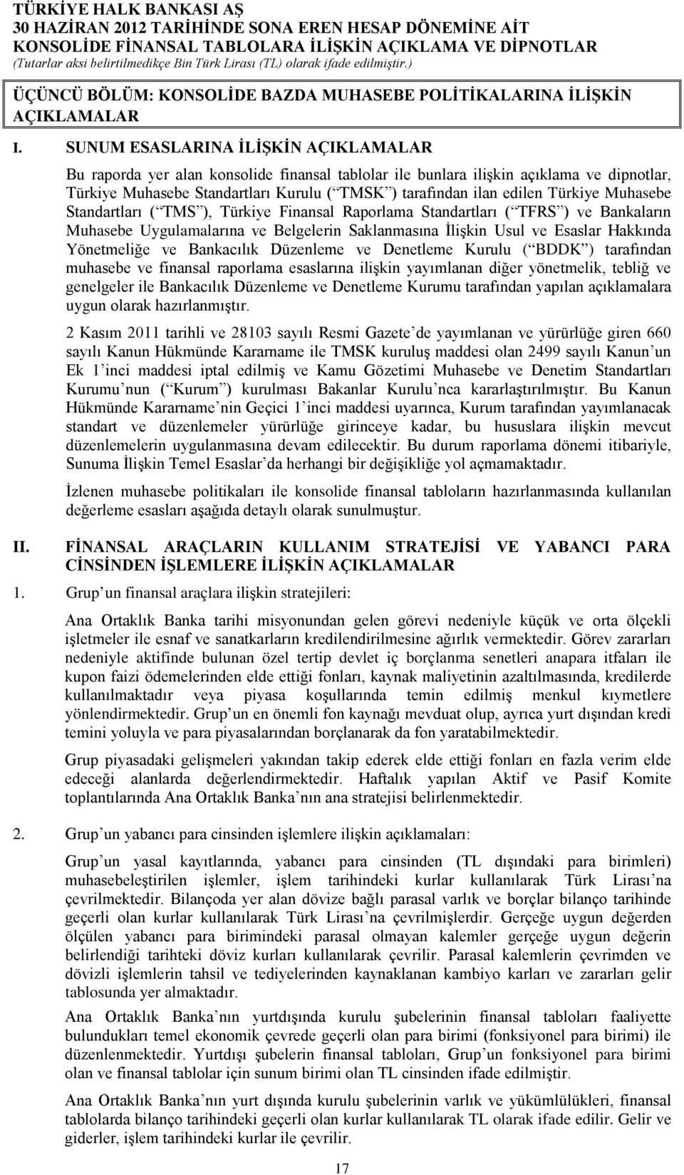 Türkiye Finansal Raporlama Standartları ( TFRS ) ve Bankaların Muhasebe Uygulamalarına ve Belgelerin Saklanmasına İlişkin Usul ve Esaslar Hakkında Yönetmeliğe ve Bankacılık Düzenleme ve Denetleme