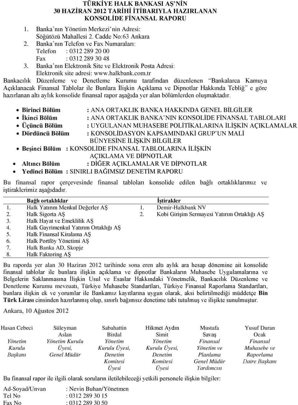 tr Bankacılık Düzenleme ve Denetleme Kurumu tarafından düzenlenen Bankalarca Kamuya Açıklanacak Finansal Tablolar ile Bunlara İlişkin Açıklama ve Dipnotlar Hakkında Tebliğ e göre hazırlanan altı