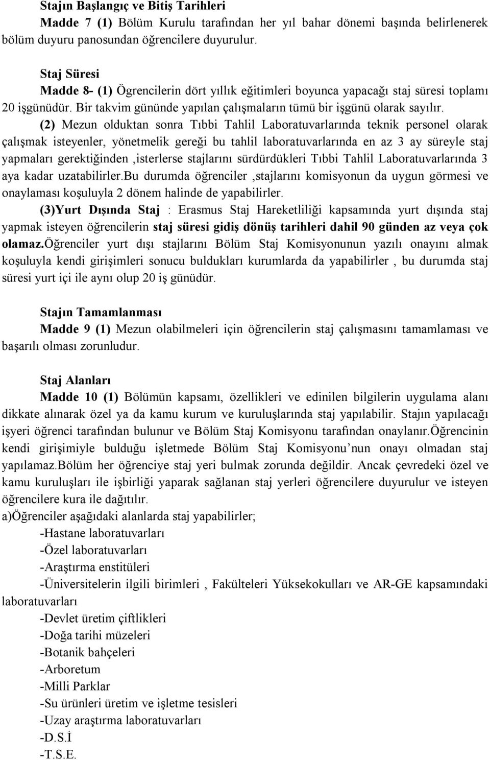 (2) Mezun olduktan sonra Tıbbi Tahlil Laboratuvarlarında teknik personel olarak çalışmak isteyenler, yönetmelik gereği bu tahlil laboratuvarlarında en az 3 ay süreyle staj yapmaları